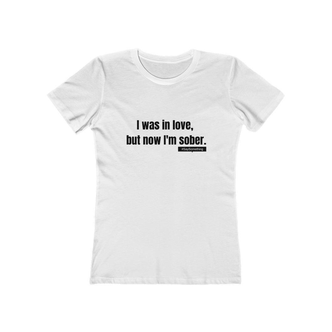 sober love | woman tee | shirts and quotes